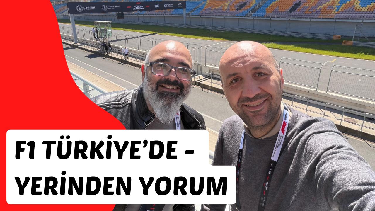 Güçlü F1 ekibi İstanbul Park'ta — F1 Türkiye'de, Yerinden Yorum